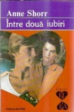 Intre doua iubiri - Anne Shorr carte editura Alcris editie 1995 stare buna literatura straina romane celebre