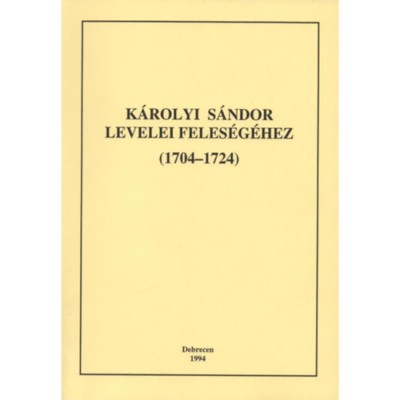K&amp;aacute;rolyi S&amp;aacute;ndor levelei feles&amp;eacute;g&amp;eacute;hez (1704-1724) - I. k&amp;ouml;tet (1704-1719) foto