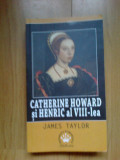 E2 CATHERINE HOWARD SU HENRIC AL VIII-LEA - JAMES TAYLOR