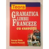 George Ghidu; Valeriu Pisoschi - Gramatica limbii franceze cu exerciții (Teora, 2017)