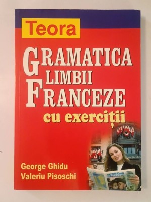 George Ghidu; Valeriu Pisoschi - Gramatica limbii franceze cu exerciții (Teora, 2017) foto