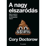 A nagy elszar&oacute;d&aacute;s - Mi&eacute;rt romlott el hirtelen minden, &eacute;s mit tehet&uuml;nk ellene? - Cory Doctorow