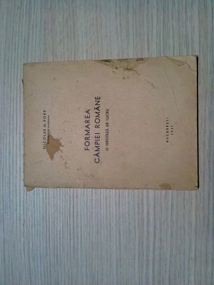 FORMAREA CAMPIEI ROMANE - Nicolae M. Popp (dedicatie-autograf) - 1947, 64 p. foto