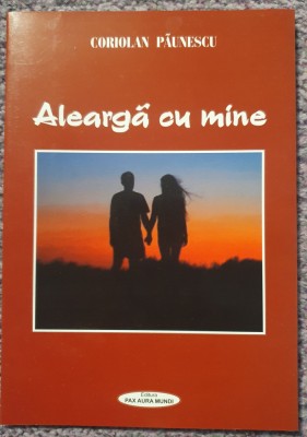 Alearga cu mine, Coriolan Paunescu, autograf autor, 2011, 80 pag, stare f buna foto