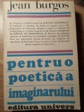 Pentru o Poetica a Imaginarului - Jean Burgos, Univers 1988, Romana, 474 pagini, Beletristica, Biografii