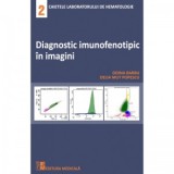 Diagnostic imunofenotipic in imagini. Caietele laboratorului de hematologie 2 - Doina Barbu