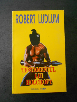 ROBERT LUDLUM - TESTAMENTUL LUI HOLCROFT foto