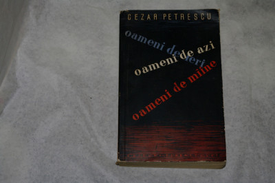 Oameni de ieri, oameni de azi, oameni de maine - Cezar Petrescu - 1956 foto