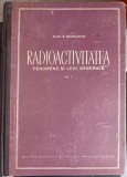 Radioactivitatea: Fenomene si Legi Generale, Alex. Sanielivici, 1956, Editura Academiei Romane, Fizica, Hardcover