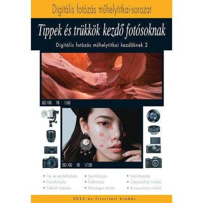 Tippek &amp;eacute;s tr&amp;uuml;kk&amp;ouml;k kezdő fot&amp;oacute;soknak 2023 - A Digit&amp;aacute;lis fot&amp;oacute;z&amp;aacute;s műhelytitkai kezdőknek 2. - Enczi Zolt&amp;aacute;n foto