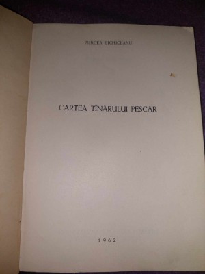 CARTEA TANARULUI PESCAR Mircea Bichiceanu 1962,Asoc,gen.a Vanatorilor si Pesc.sp foto