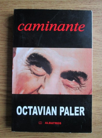 Octavian Paler - Caminante