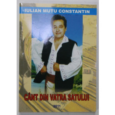 CANT DIN VATRA SATULUI de IULIAN MUTU CONSTANTIN , 2011