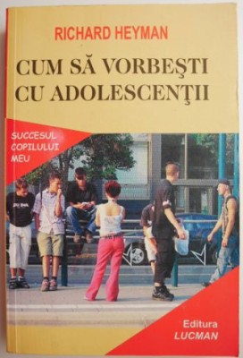 Cum sa vorbesti cu adolescentii &amp;ndash; Richard Heyman foto