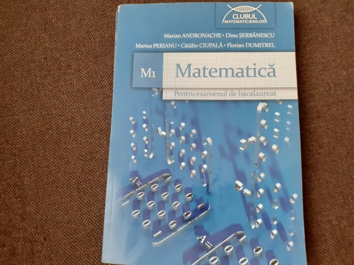 MARIAN ANDRONACHE MATEMATICA M1 PENTRU EXAMENUL DE BACALAUREAT CLUBUL MATEMATICIENILOR