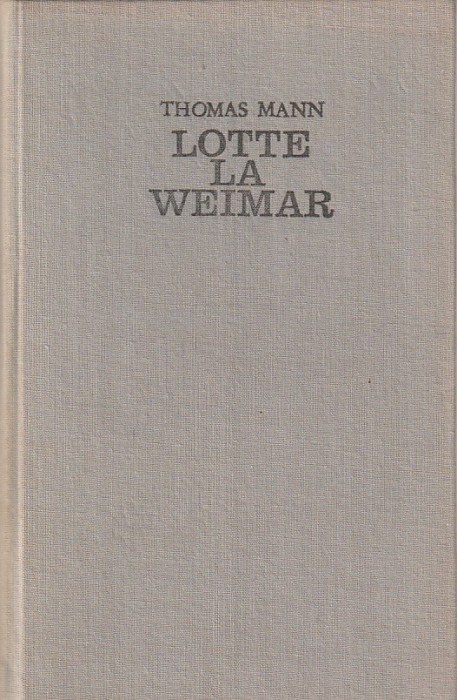 THOMAS MANN - LOTTE LA WEIMAR