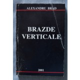 Alexandru Brad - Brazde verticale. Despre păm&acirc;nt și oamenii lui, cu dragoste...