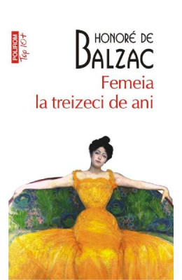 Femeia La Treizeci De Ani Top 10+ Nr.99, Honore De Balzac - Editura Polirom foto