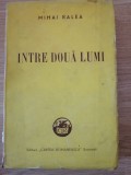 Mihail Ralea - Intre doua lumi (1943) - Editura: Cartea Romaneasca