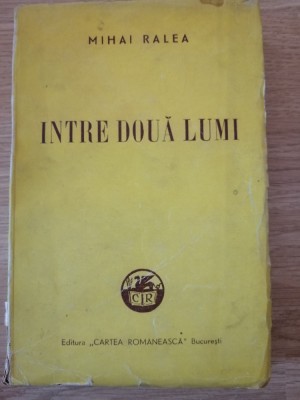 Mihail Ralea - Intre doua lumi (1943) - Editura: Cartea Romaneasca foto