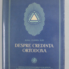 DESPRE CREDINTA ORTODOXA de ARHIM. CLEOPA ILIE , 1981 * EDITIE CARTONATA CU SUPRACOPERTA