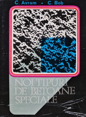 Noi tipuri de betoane speciale - 1980 - C.D. Avram (BD4) foto