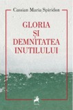 Gloria și demnitatea inutilului - Editura Tracus Arte