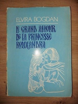 Le grand amour de la Princesse Rouxandra- Elvira Bogdan foto