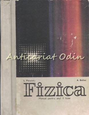 Fizica. Manual Pentru Anul II Licee - L. Panaiotu, A. Baltac foto