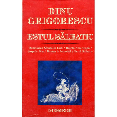 Dinu Grigorescu - Estul salbatic. 5 comedii inedite - 135582 foto