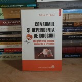 ARTHUR W. BLUME - CONSUMUL SI DEPENDENTA DE DROGURI : GHID PRACTIC DE EVALUARE, DIAGNOSTIC SI TRATAMENT , POLIROM , 2011 *