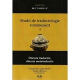 Studii de traductologie romaneasca (Vol. 1) - Discurs traductiv, discurs metatraductiv - Georgiana Lungu-Badea, Nadia Obrocea
