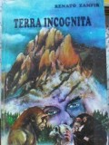 Terra Incognita sau Pamantul Necunoscut - Renato Zamfir, Odeon 1993, Geografie, Romana, Paperback