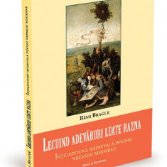 Lecuind adevăruri luate razna. Înțelepciune medievală pentru vremuri moderne – Remi Brague