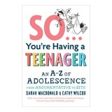 So You&#039;re Having a Teenager