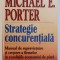 STRATEGIE CONCURENTIALA - MANUAL DE SUPRAVIETUIRE SI CRESTERE A FIRMELOR de MICHAEL E . PORTER , 2001