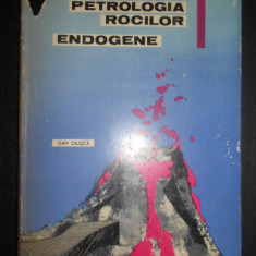 Dan Giusca - Petrologia rocilor endogene (1963, editie cartonata)