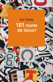 101 nume de locuri - Paperback brosat - Ion Toma - Humanitas