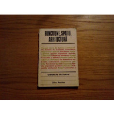 FUNCTIUNE, SPATIU, ARHITECTURA - Gheorghe Sasarman - 1979, 142 p.