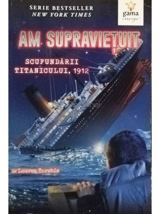 Lauren Tarshis - Am supravietuit scufundarii Titanicului, 1912 (editia 2016)