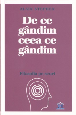 De ce gandim ceea ce gandim - Alain Stephen foto