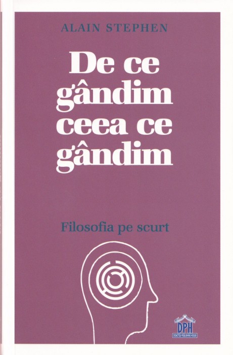 De ce gandim ceea ce gandim - Alain Stephen
