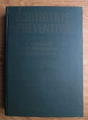 V. Angheluta - Psihiatrie preventiva (1986, editie cartonata) foto