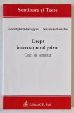 DREPT INTERNATIONAL PRIVAT , CAIET DE SEMINAR de GHEORGHE GHEORGHIU si NICOLETA ENACHE , PREZINTA SUBLINIERI , 2009