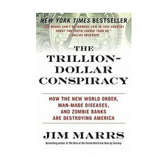 The Trillion-Dollar Conspiracy: How the New World Order, Man-Made Diseases, and Zombie Banks Are Destroying America