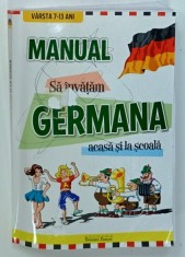 MANUAL , SA INVATAM GERMANA ACASA SI LA SCOALA , VARSTA 7 - 13 ANI , de GRETE - KLASTER COMISEL si DOINA POPISTEANU , 2009 , PREZINTA INSEMNARI , 4