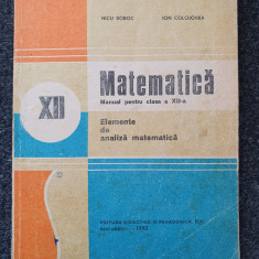 MATEMATICA MANUAL PENTRU CLASA A XII-A - Elemente de analiza matematica - Boboc