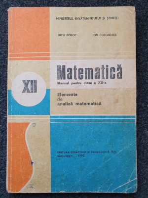 MATEMATICA MANUAL PENTRU CLASA A XII-A - Elemente de analiza matematica - Boboc foto