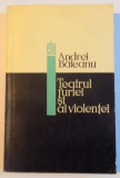 TEATRUL FURIEI SI AL VIOLENTEI de ANDREI BALEANU, 1967