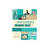 The Ocean Explorer's Drawing Guide for Kids: Step-By-Step Lessons for Observing and Drawing Sea Creatures, Plants, and Birds